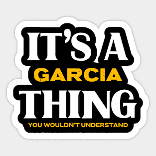 It's a Garcia Thing You Wouldn't Understand Sticker